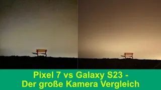 Galaxy S23 vs Pixel 7 - Der Kamera Vergleich, welche ist besser?