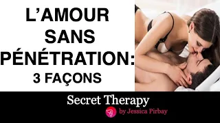 Faire l'amour SANS PÉNÉTRATION: 3 Façons