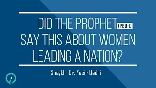 Did The Prophet PBUH Say This About Women Leading A Nation? - Shaykh Dr  Yasir Qadhi