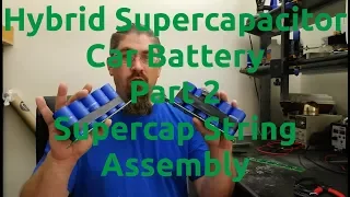 Hybrid Supercapacitor Car Battery Part 2 - Supercap String Assembly
