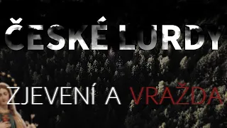 Děsivá místa: ČESKÉ LURDY - zjevení a vražda