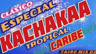 TROPICAL CARIBE 👌🔥 KACHAKAA ✴️🎶@TAIRO-MIX-DJ