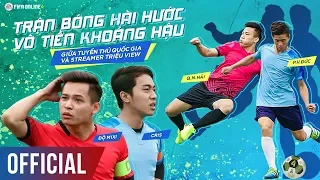 TRẬN BÓNG HÀI HƯỚC VÔ TIỀN KHOÁNG HẬU GIỮA TUYỂN THỦ QUỐC GIA VÀ STREAMER TRIỆU VIEW - FIFA ONLINE 4