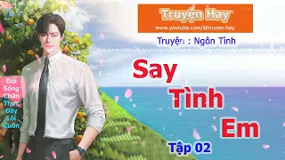 Truyện Ngôn Tình | Say tình em ( tập 2) | Truyện Hay