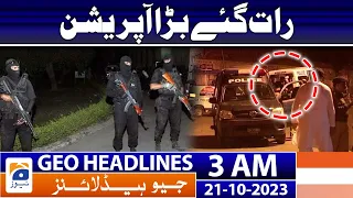 Geo News Headlines 3 AM | Lyari Gang War - Big Police Operations | 21st Oct 2023