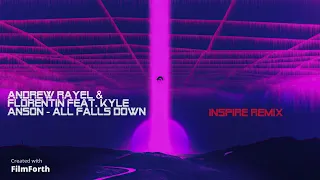 Andrew Rayel & Florentin feat. Kyle Anson - All Falls Down (InSpire Remix)