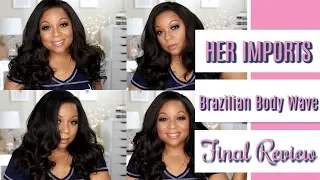 Her Imports Brazilian Body Wave Final Review | 6-Month Old Hair!