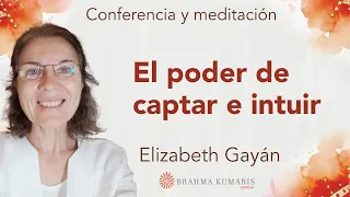 Meditación y conferencia: “El poder de captar e intuir”, con Elizabeth Gayán
