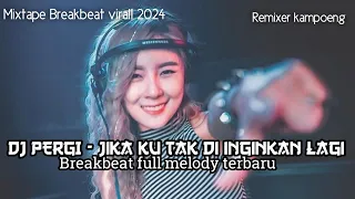 MIXTAPE BREAKBEAT || PERGI - JIKA KU TAK DIINGINKAN LAGI || DUGEM INDO GALAU TERBARU VIRAL 2024