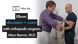 Elbow: discussion + exam with orthopedic surgeon, Alton Barron, M.D.