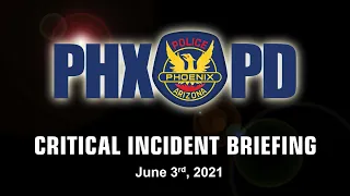 Critical Incident Briefing: June 3, 2021 - 15th Ave. and Camelback Rd.