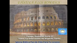 Romanos 8: 26-27 Tema: La intercesión del Espíritu Santo (54)