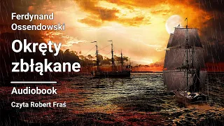 Ferdynand Ossendowski – Okręty zbłąkane | Audiobook