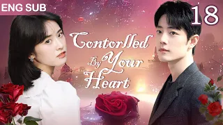 [Eng Sub] Contorlled By Your Heart EP 18💞Sick Boss Found His Destined Girl After a Heart Transplant