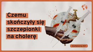 Czemu skończyły się szczepionki na cholerę (DziałSplaining#027)