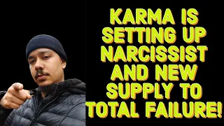 KARMA IS SETTING UP NARCISSIST AND NEW SUPPLY FOR TOTAL FAILURE!