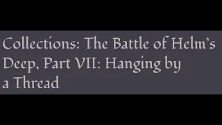 ACOUP - The Battle of Helm’s Deep Part VII: Hanging By a Thread