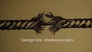 George Ezra - Breakaway lyrics