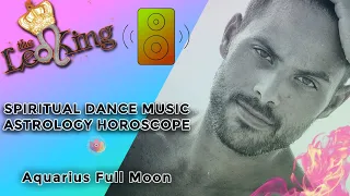 Spiritual Dance Music Full Moon In Aquarius DJ Astrology/Tarot Horoscope August 11 2022