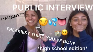 FREAKIEST THING YOU'VE DONE *HIGH SCHOOL PUBLIC INTERVIEW*