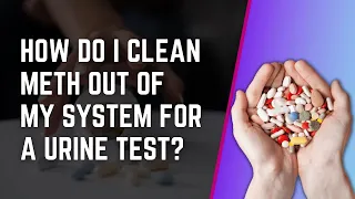 How Do I Clean Meth Out Of My System For A Urine Test?