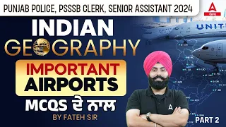 PUNJAB POLICE, PSSSB CLERK, SENIOR ASSISTANT 2024|INDIAN GEOGRAPHY | IMPORTANT AIRPORTS MCOS ਦੇ ਨਾਲ