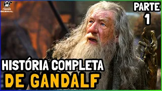 A HISTÓRIA COMPLETA DE GANDALF - PARTE 1 [O SENHOR DOS ANÉIS]