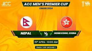 ACC MEN'S PREMIER CUP OMAN 2024 |  NEPAL VS HONG KONG CHINA TURF 1