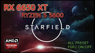 Starfield - RX 6650 XT - RYZEN 5 5600  - ALL PRESET - FSR2 ON/OFF