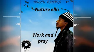 Nature Ellis - Work and Pray [Jah Only Riddim by Bossy Record Production] Release 2021