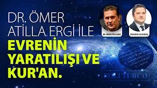 Dr. Ömer Atilla Ergi ile Evrenin yaratılışı ve Kur'an.