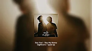 「nightcore / sped up」Say Yes! – Say My Name [BOYSPLANET] @ 아티스트 배틀
