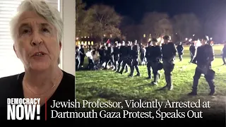 “Stop Weaponizing Antisemitism”: Police “Body-Slam” Jewish Dartmouth Prof. at Campus Gaza Protest