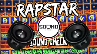 NEW SLOWJAM RAGATAK BATTLE MIX (RAPSTAR SOUND CHECK) SOUND HUNTER REMIX