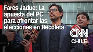 EN VIVO en CNN Prime | Fares Jadue: La apuesta del PC para afrontar las municipales en Recoleta