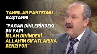 "Pagan Dinlerindeki Bu Yapı İslam Dini'ndeki Allah'ın Sıfatlarına Benziyor"