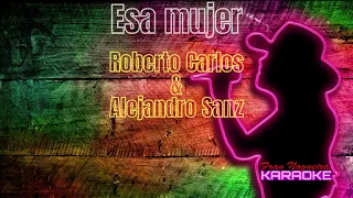 Esa mujer - Roberto Carlos & Alejandro Sanz - karaoke