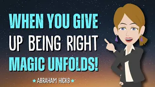 When You Give Up Being Right, Magic Unfolds! ✨ Abraham Hicks 2024