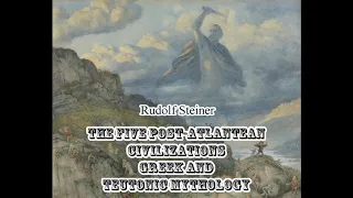 The Five Post-Atlantean Civilizations. Greek and Teutonic Mythology - Rudolf Steiner