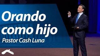 Orando Como Hijo - Pastor Cash Luna