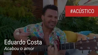Eduardo Costa - Acabou o amor (Acústico - Ao Vivo)