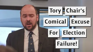 Tory Chair's Comical Excuses For Local Election Failures!