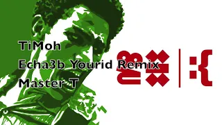 TiMoh - Echa3b Yourid Remix Master T