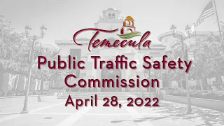 Temecula Public Traffic Safety Commission Meeting - April 28, 2022