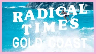 RADICAL TIMES || GOLD COAST || 2016