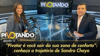 "Pivotar é você sair da sua zona de conforto": conheça a trajetória de Sandra Chayo | Pivotando #12