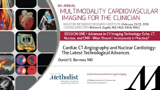 Cardiac CT Angiography and Nuclear Cardiology: Latest Technological Advances (DANIEL S. BERMAN, MD)