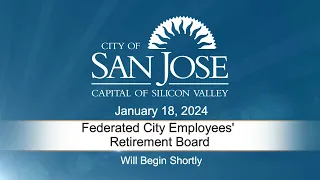 JAN 18, 2024 | Federated City Employees' Retirement Plan Board