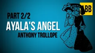 AYALA'S ANGEL: Anthony Trollope - FULL AudioBook: Part 2/2