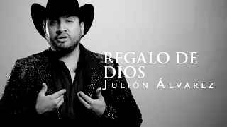 Julión Álvarez y su Norteño Banda - Regalo de Dios (Letra)